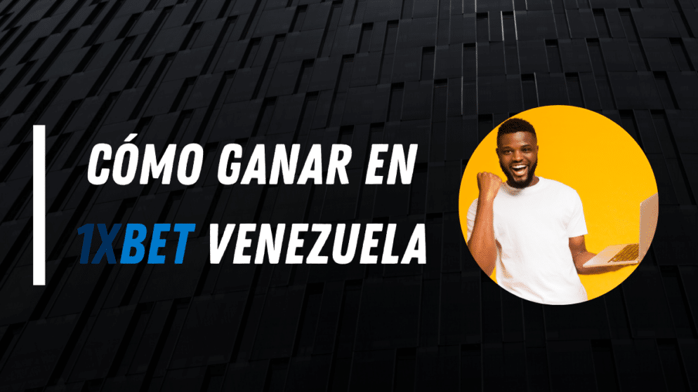 Cómo ganar en 1xBet Venezuela