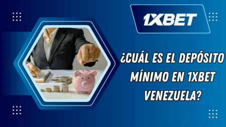 ¿Cuál es el depósito mínimo en 1xBet Venezuela?