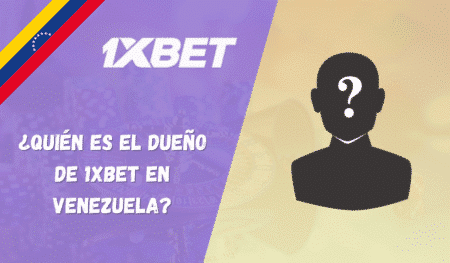 ¿Quién es el dueño de 1xBet en Venezuela?