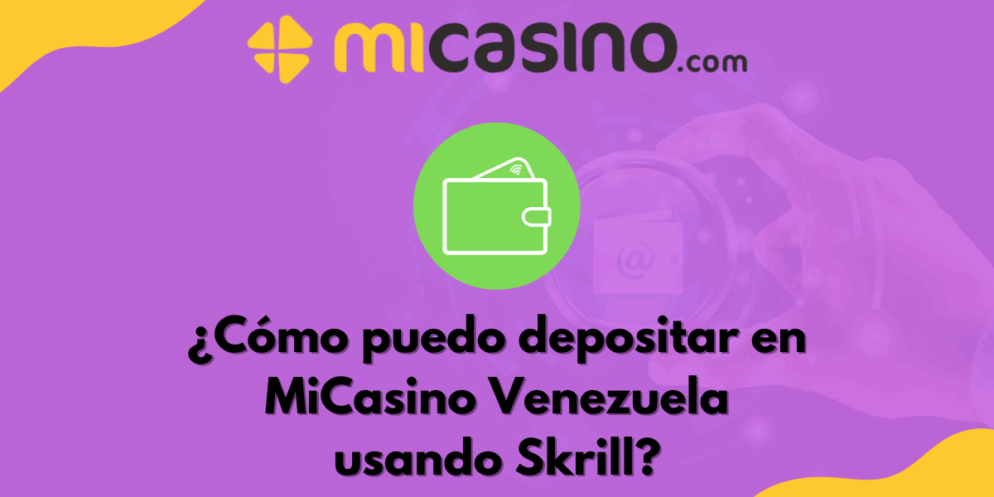 ¿Cómo puedo depositar en MiCasino Venezuela usando Skrill?