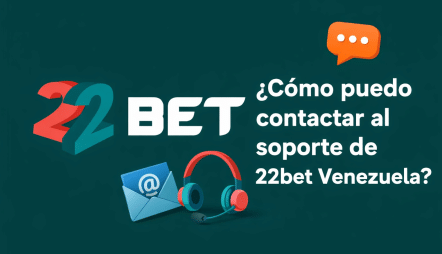 ¿Cómo puedo contactar al soporte de 22bet Venezuela?