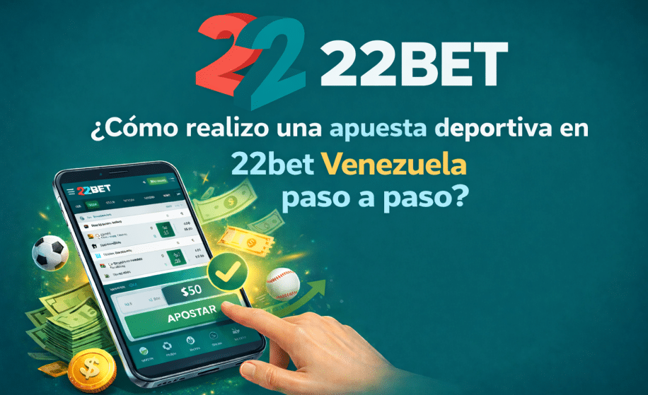 ¿Cómo realizo una apuesta deportiva en 22bet Venezuela paso a paso?
