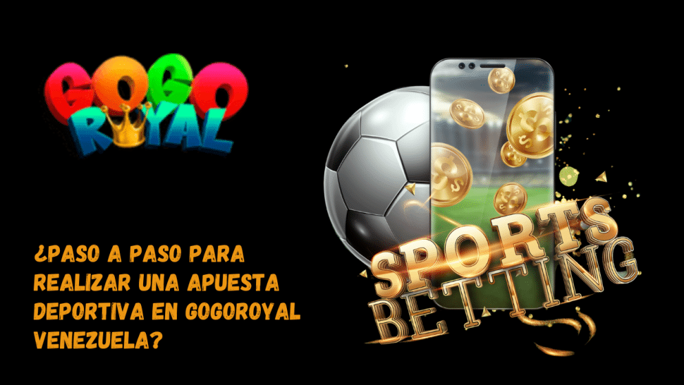 ¿Paso a paso para realizar una apuesta deportiva en GoGoRoyal Venezuela?